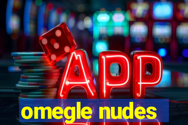 omegle nudes